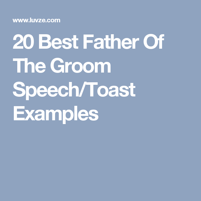 20 Best Father Of The Groom Speech/Toast Examples Groom's speech, Groom speech examples, Good