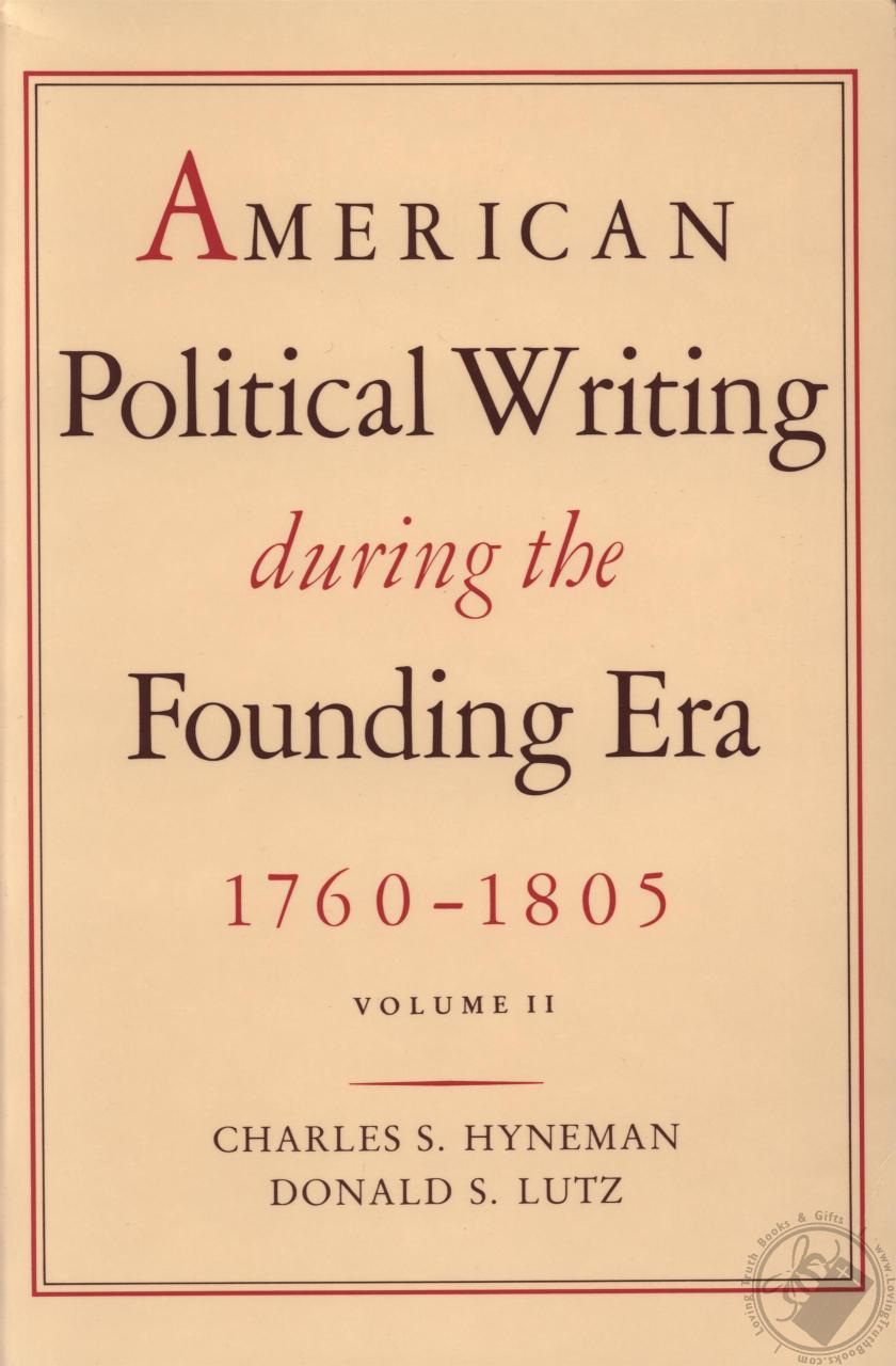 American Political Writing During the Founding Era 17601805 In Two Volumes by Charles S