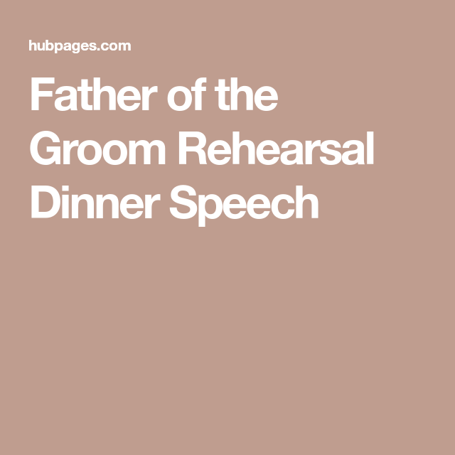 Father of the Groom Rehearsal Dinner Speech Rehearsal dinner speech, Rehearsal dinners