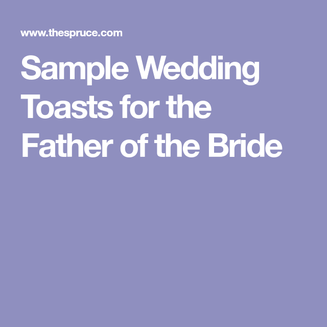 Fathers of the Bride Can Get Inspired With These Great Wedding Toasts Father of the bride