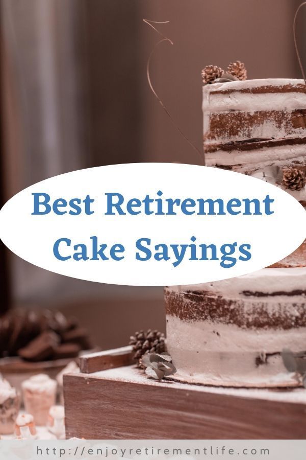 99 Best Retirement Cake Sayings by Category in 2020 Retirement cake sayings, Cake quotes