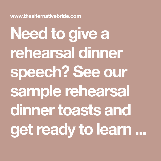 Need to give a rehearsal dinner speech? See our sample rehearsal dinner toasts and get ready