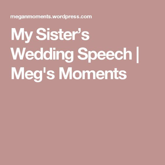 My Sister’s Wedding Speech Sister wedding speeches, Wedding speech, Wedding toasts