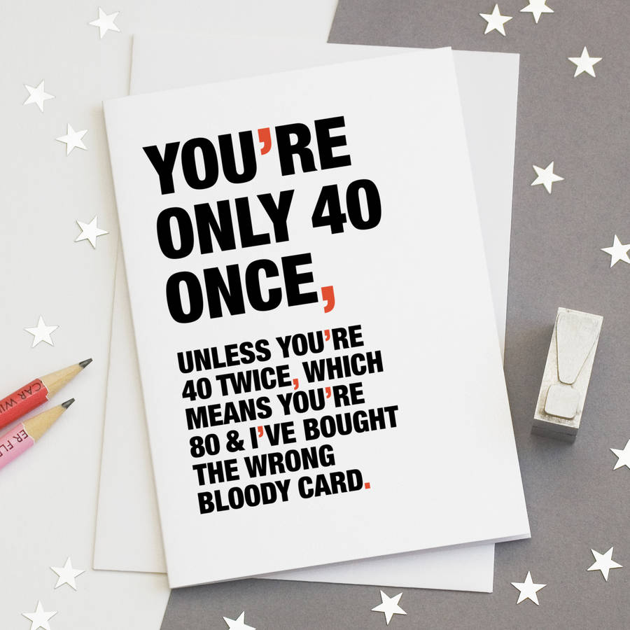 'you're Only 40 Once' Funny 40th Birthday Card By Wordplay Design