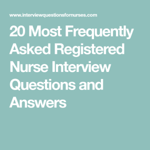 Most Frequently Asked Registered Nurse Interview Questions and Answers