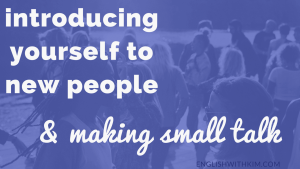 Introducing Yourself to New People and Making Small Talk • English with Kim