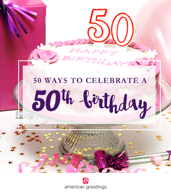 How To Celebrate 50th Birthday In Style