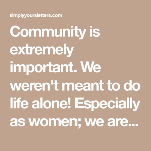 Community is extremely important. We weren't meant to do life alone