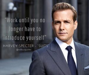 Work Until You Don’t Have To Introduce Yourself Harvey specter quotes