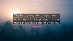 Gerald M. Weinberg Quote “The best computer programmers never write a