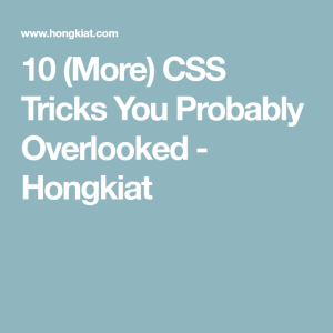 10 (More) CSS Tricks You Probably Overlooked How to introduce