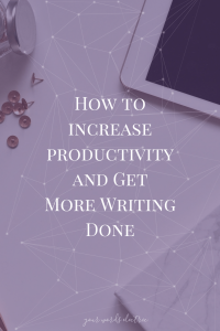 How to Increase Productivity and Get More Writing Done Writing jobs