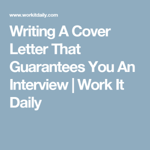 How To Write A Cover Letter That Practically Guarantees You An