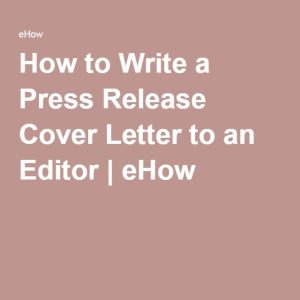 How to Write a Press Release Cover Letter to an Editor Writing a