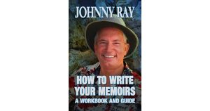 How to Write Your Memoirs A Workbook and Guide by Johnny Ray