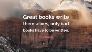 F. Scott Fitzgerald Quote “Great books write themselves, only bad