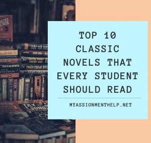 Top 10 Classic Novels that every Student Should Read Assignment Help