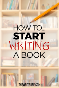 How to Start Writing a Book A Peek Inside One Writer’s Process