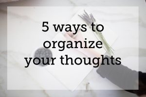 5 Ways To Organize Your Thoughts Bungalows & Olives