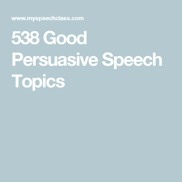 Persuasive Speech Topics College 2021